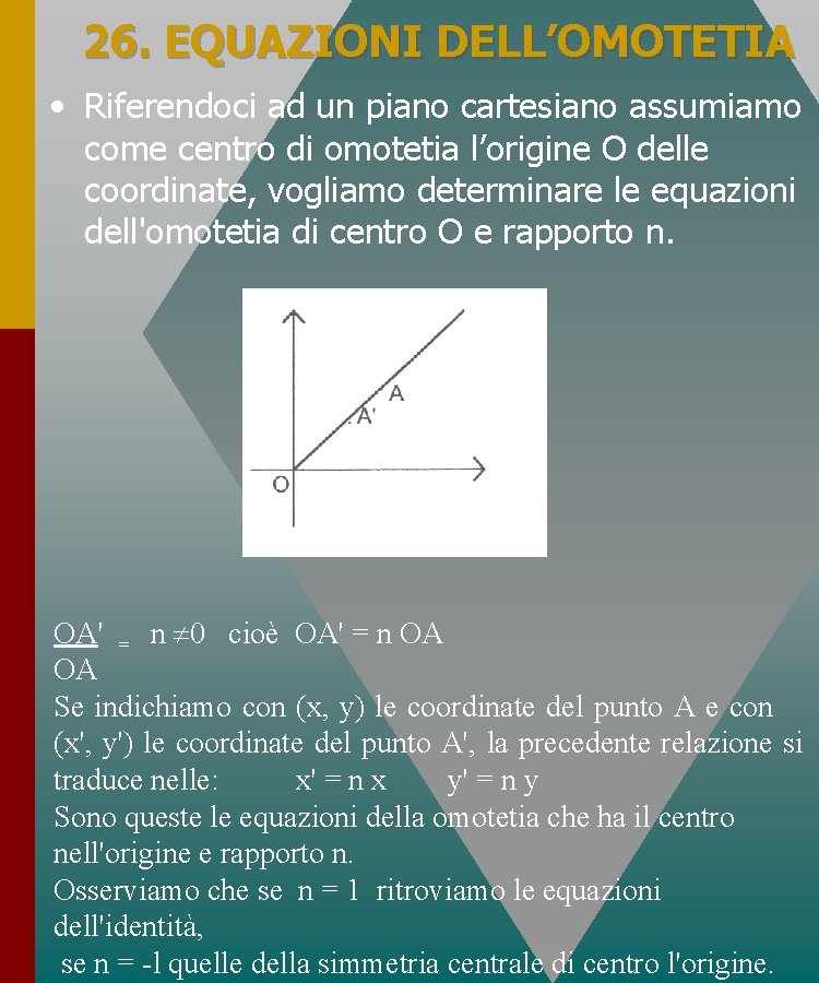 26. EQUAZIONI DELL’OMOTETIA • Riferendoci ad un piano cartesiano assumiamo come centro di omotetia 26. EQUAZIONI DELL’OMOTETIA • Riferendoci ad un piano cartesiano assumiamo come centro di omotetia