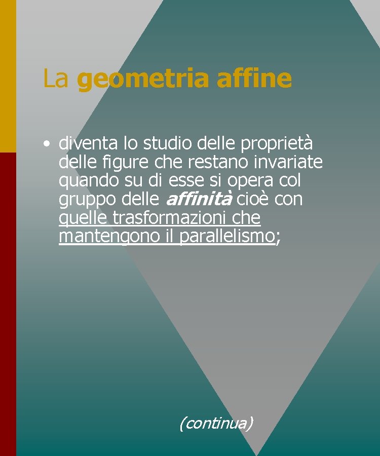 La geometria affine • diventa lo studio delle proprietà delle figure che restano invariate La geometria affine • diventa lo studio delle proprietà delle figure che restano invariate