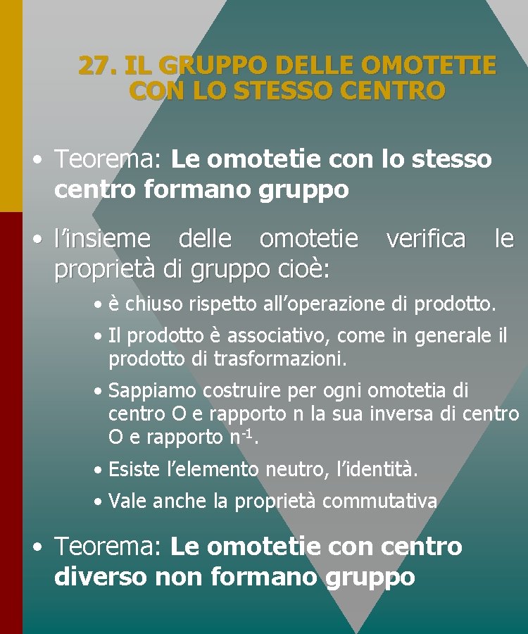 27. IL GRUPPO DELLE OMOTETIE CON LO STESSO CENTRO • Teorema: Le omotetie con 27. IL GRUPPO DELLE OMOTETIE CON LO STESSO CENTRO • Teorema: Le omotetie con