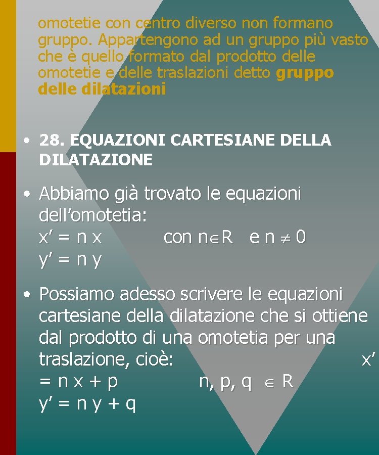 omotetie con centro diverso non formano gruppo. Appartengono ad un gruppo più vasto che omotetie con centro diverso non formano gruppo. Appartengono ad un gruppo più vasto che