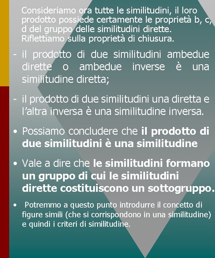 Consideriamo ora tutte le similitudini, il loro prodotto possiede certamente le proprietà b, c, Consideriamo ora tutte le similitudini, il loro prodotto possiede certamente le proprietà b, c,