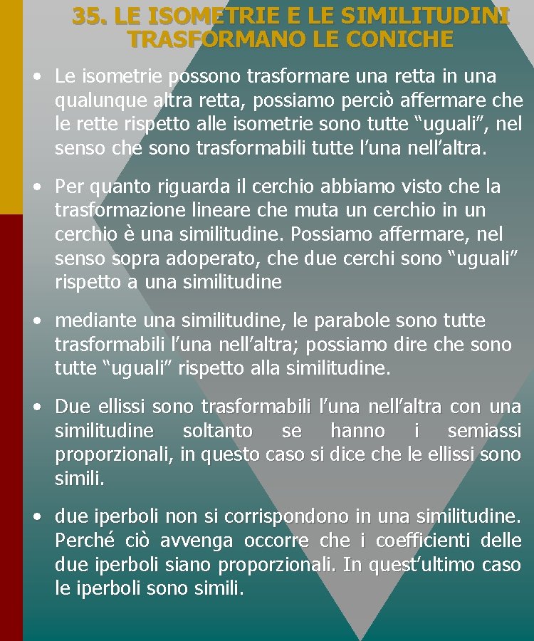 35. LE ISOMETRIE E LE SIMILITUDINI TRASFORMANO LE CONICHE • Le isometrie possono trasformare 35. LE ISOMETRIE E LE SIMILITUDINI TRASFORMANO LE CONICHE • Le isometrie possono trasformare