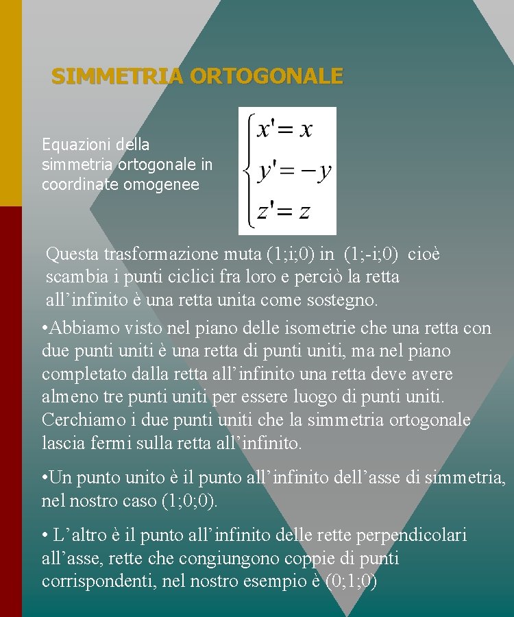 SIMMETRIA ORTOGONALE Equazioni della simmetria ortogonale in coordinate omogenee Questa trasformazione muta (1; i; SIMMETRIA ORTOGONALE Equazioni della simmetria ortogonale in coordinate omogenee Questa trasformazione muta (1; i;