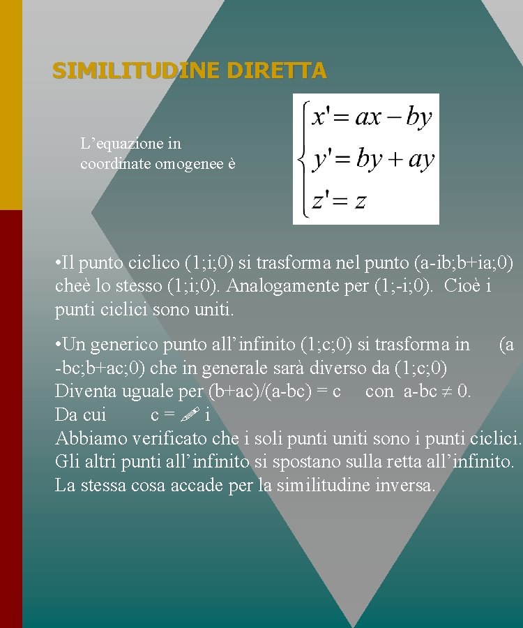 SIMILITUDINE DIRETTA L’equazione in coordinate omogenee è • Il punto ciclico (1; i; 0) SIMILITUDINE DIRETTA L’equazione in coordinate omogenee è • Il punto ciclico (1; i; 0)