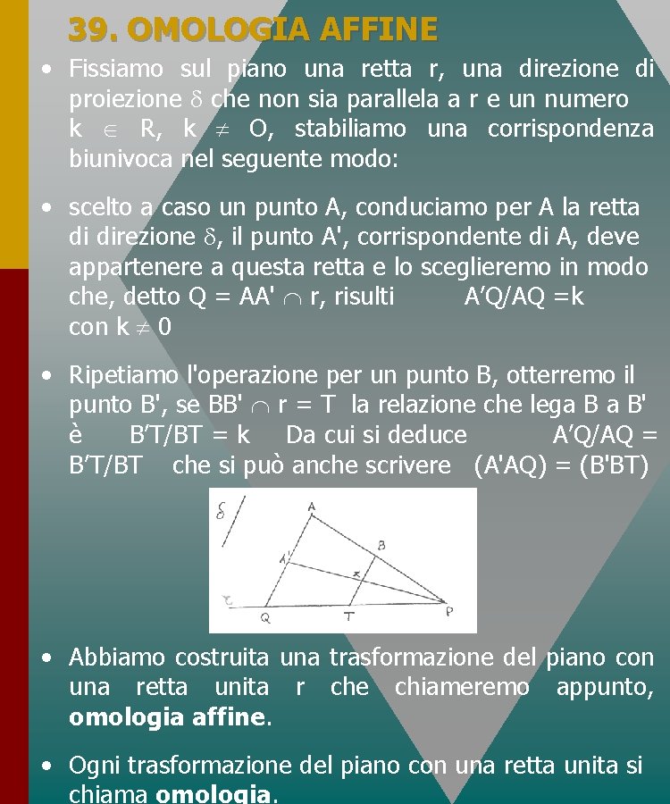 39. OMOLOGIA AFFINE • Fissiamo sul piano una retta r, una direzione di proiezione 39. OMOLOGIA AFFINE • Fissiamo sul piano una retta r, una direzione di proiezione