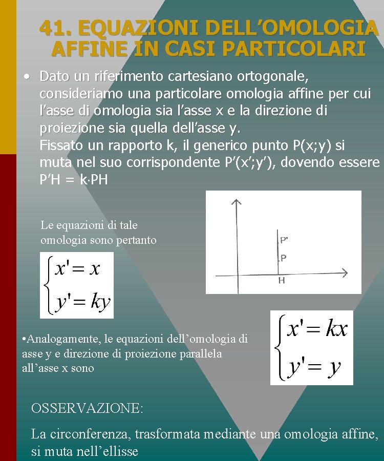 41. EQUAZIONI DELL’OMOLOGIA AFFINE IN CASI PARTICOLARI • Dato un riferimento cartesiano ortogonale, consideriamo 41. EQUAZIONI DELL’OMOLOGIA AFFINE IN CASI PARTICOLARI • Dato un riferimento cartesiano ortogonale, consideriamo