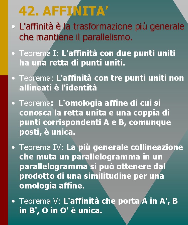 42. AFFINITA’ • L'affinità è la trasformazione più generale che mantiene il parallelismo. • 42. AFFINITA’ • L'affinità è la trasformazione più generale che mantiene il parallelismo. •