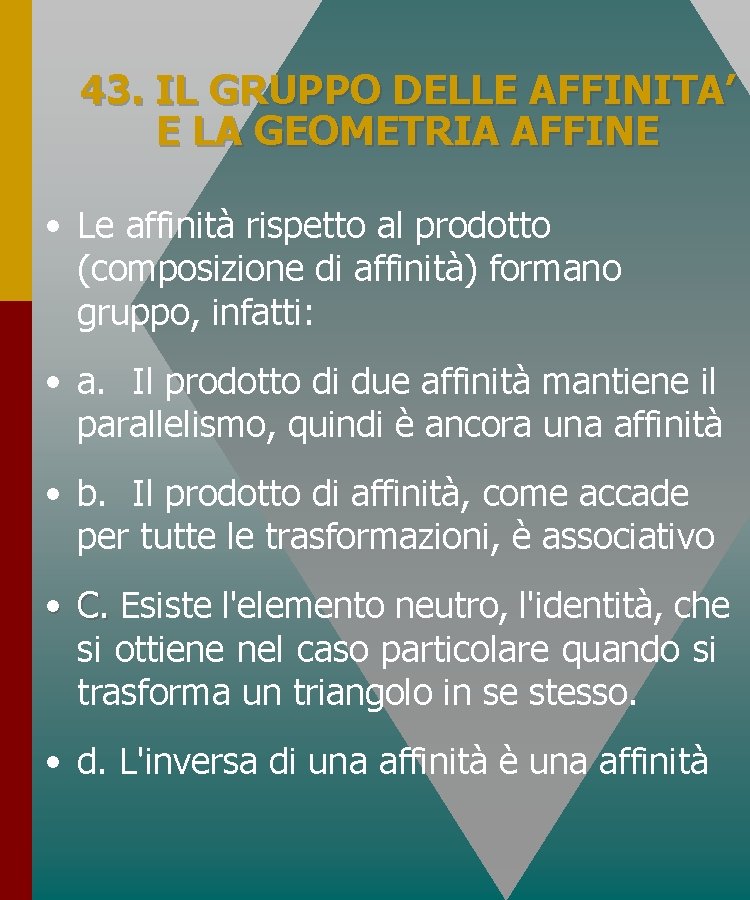 43. IL GRUPPO DELLE AFFINITA’ E LA GEOMETRIA AFFINE • Le affinità rispetto al 43. IL GRUPPO DELLE AFFINITA’ E LA GEOMETRIA AFFINE • Le affinità rispetto al