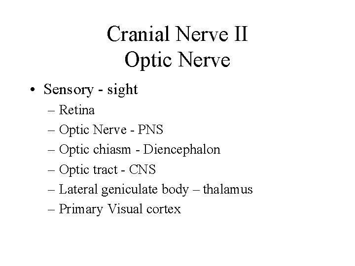 Cranial Nerve II Optic Nerve • Sensory - sight – Retina – Optic Nerve