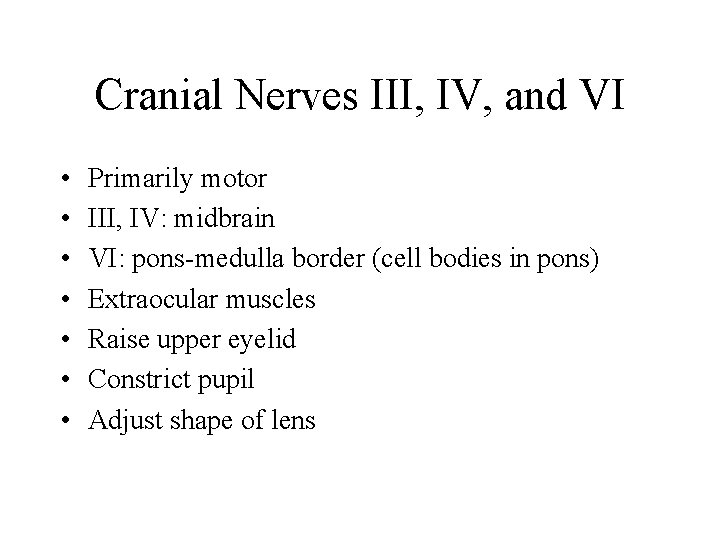 Cranial Nerves III, IV, and VI • • Primarily motor III, IV: midbrain VI: