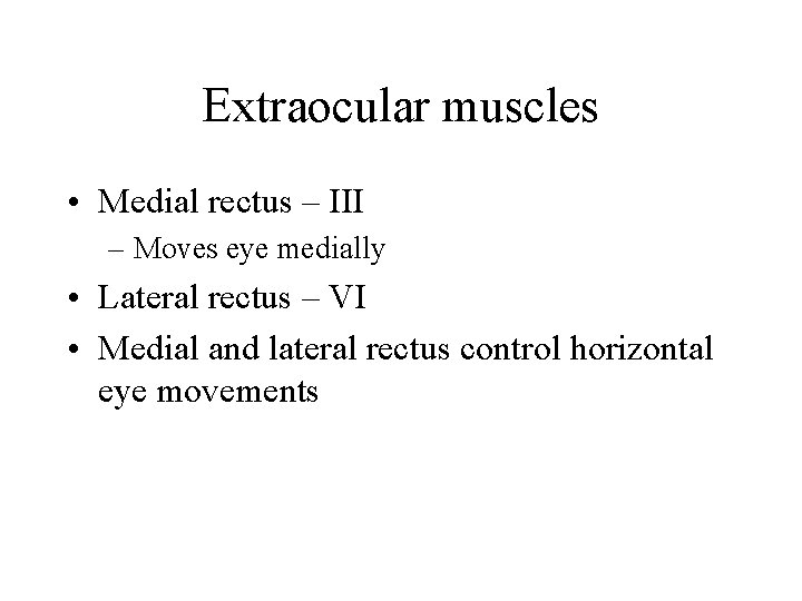 Extraocular muscles • Medial rectus – III – Moves eye medially • Lateral rectus