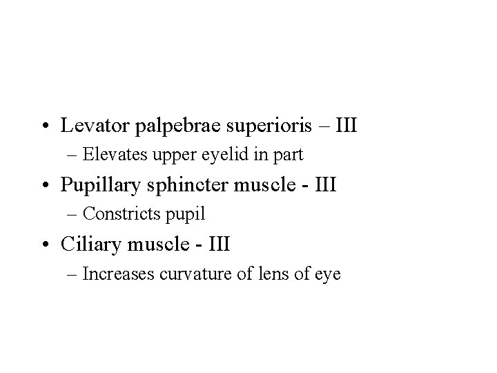  • Levator palpebrae superioris – III – Elevates upper eyelid in part •