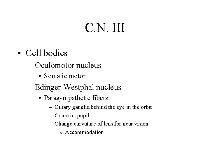 C. N. III • Cell bodies – Oculomotor nucleus • Somatic motor – Edinger-Westphal