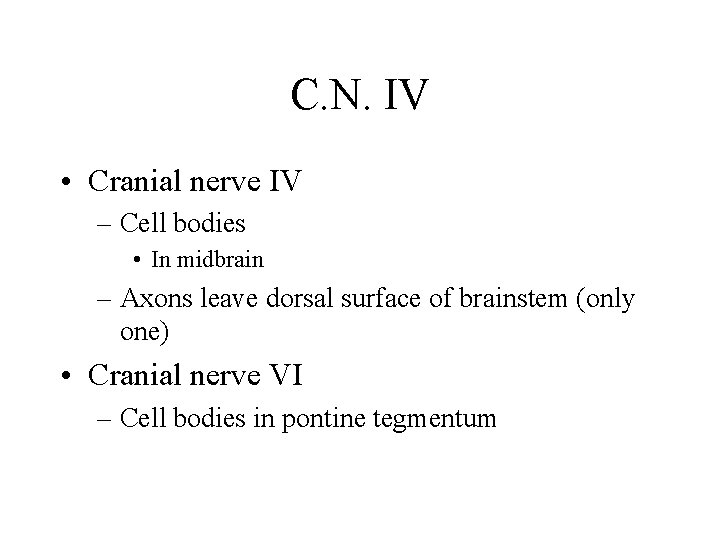 C. N. IV • Cranial nerve IV – Cell bodies • In midbrain –