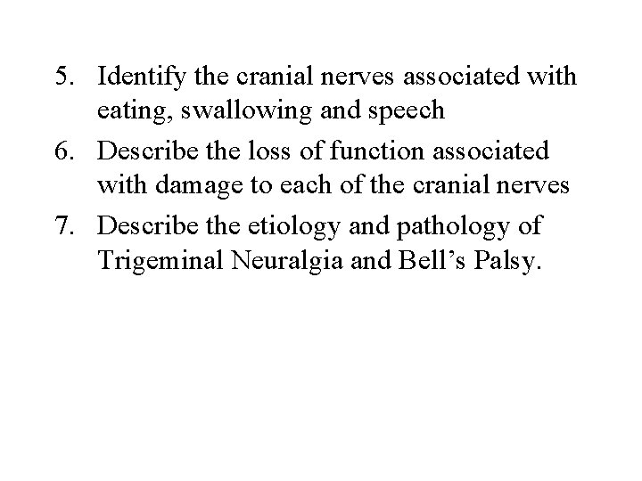 5. Identify the cranial nerves associated with eating, swallowing and speech 6. Describe the