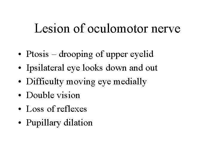 Lesion of oculomotor nerve • • • Ptosis – drooping of upper eyelid Ipsilateral