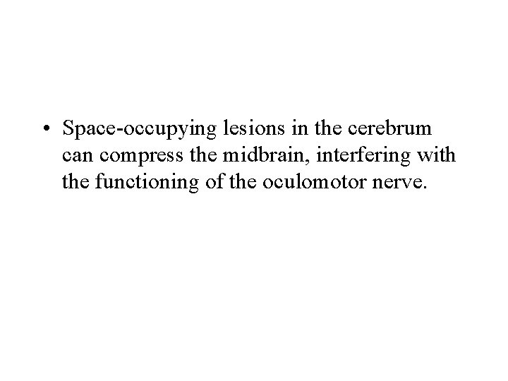  • Space-occupying lesions in the cerebrum can compress the midbrain, interfering with the