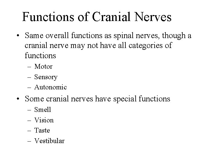 Functions of Cranial Nerves • Same overall functions as spinal nerves, though a cranial