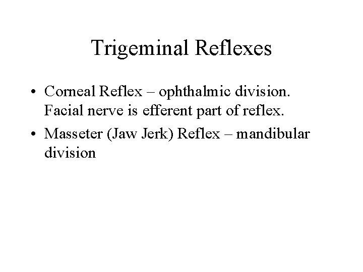Trigeminal Reflexes • Corneal Reflex – ophthalmic division. Facial nerve is efferent part of