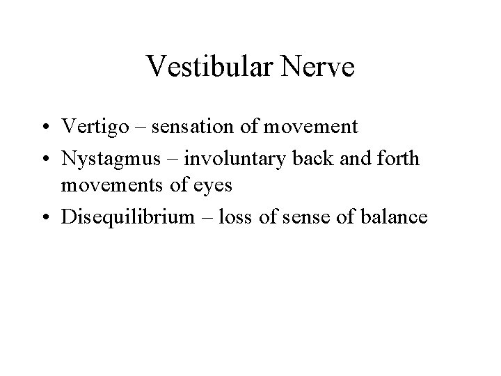 Vestibular Nerve • Vertigo – sensation of movement • Nystagmus – involuntary back and