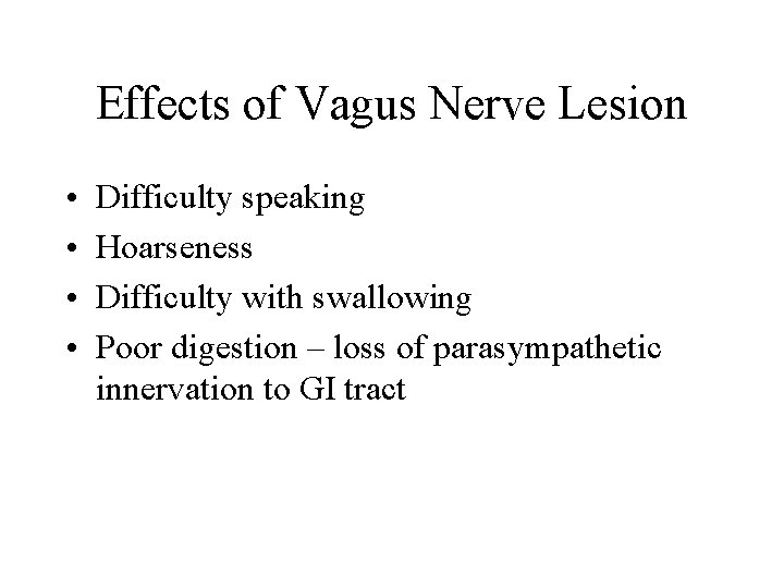 Effects of Vagus Nerve Lesion • • Difficulty speaking Hoarseness Difficulty with swallowing Poor
