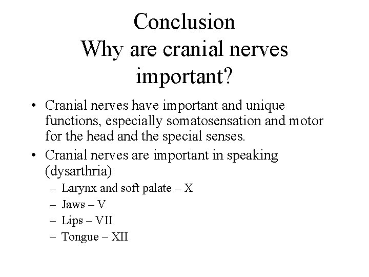 Conclusion Why are cranial nerves important? • Cranial nerves have important and unique functions,