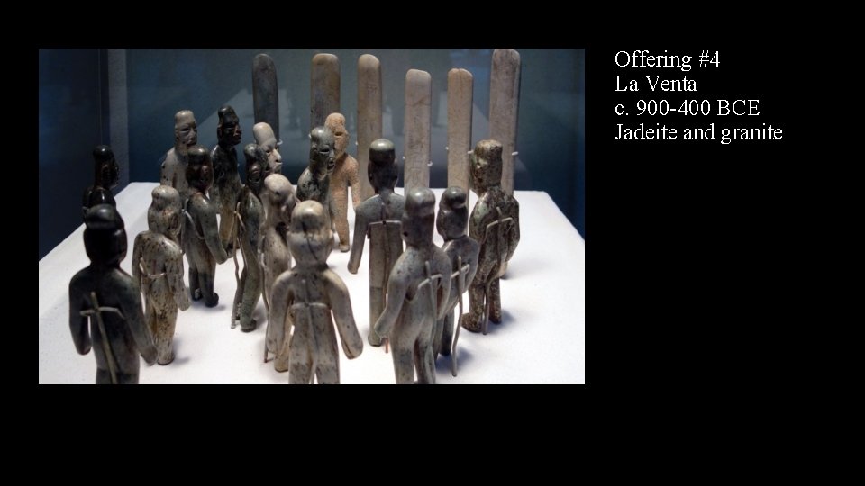 Offering #4 La Venta c. 900 -400 BCE Jadeite and granite 