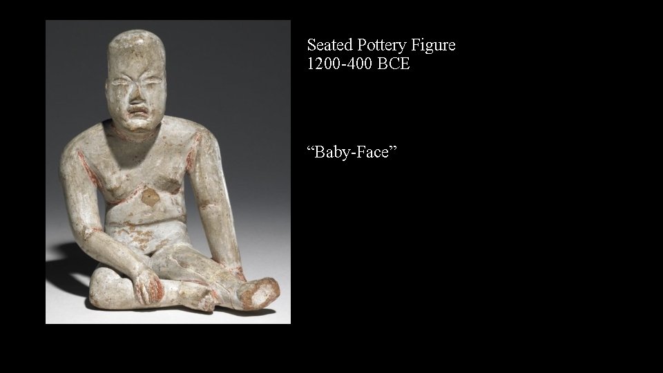 Seated Pottery Figure 1200 -400 BCE “Baby-Face” 