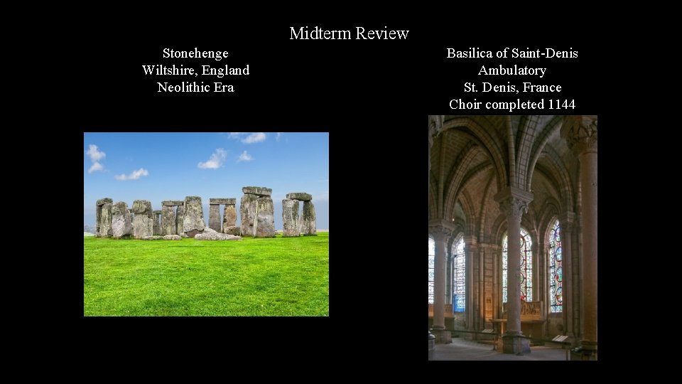 Midterm Review Stonehenge Wiltshire, England Neolithic Era Basilica of Saint-Denis Ambulatory St. Denis, France