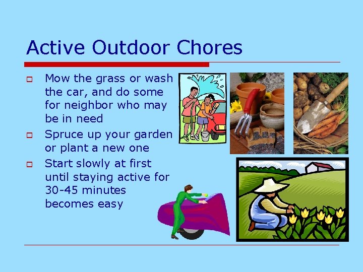 Active Outdoor Chores o o o Mow the grass or wash the car, and
