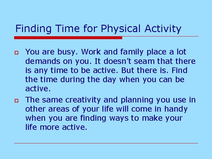 Finding Time for Physical Activity o o You are busy. Work and family place