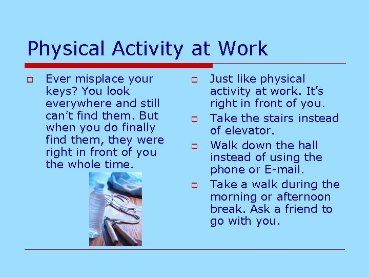 Physical Activity at Work o Ever misplace your keys? You look everywhere and still