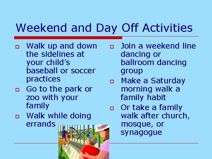 Weekend and Day Off Activities o o o Walk up and down the sidelines