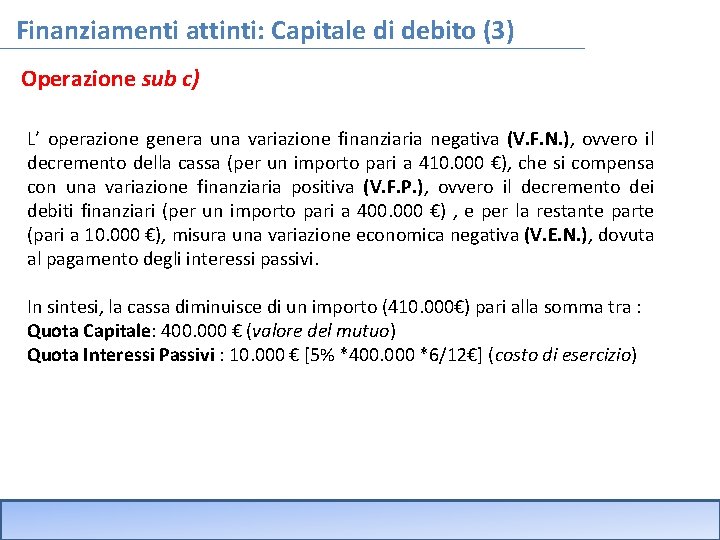 Finanziamenti attinti: Capitale di debito (3) Operazione sub c) L’ operazione genera una variazione