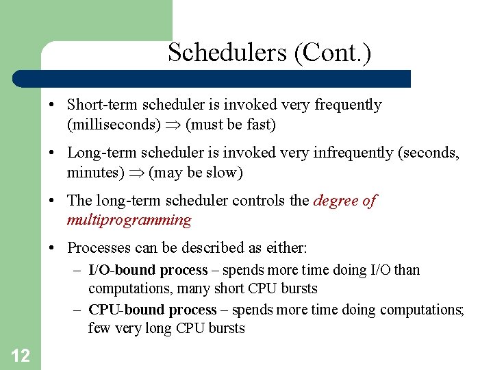 Schedulers (Cont. ) • Short-term scheduler is invoked very frequently (milliseconds) (must be fast)