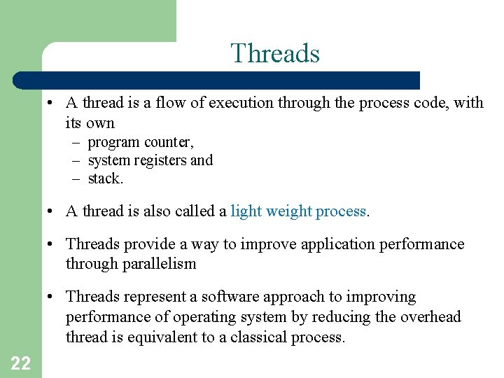 Threads • A thread is a flow of execution through the process code, with