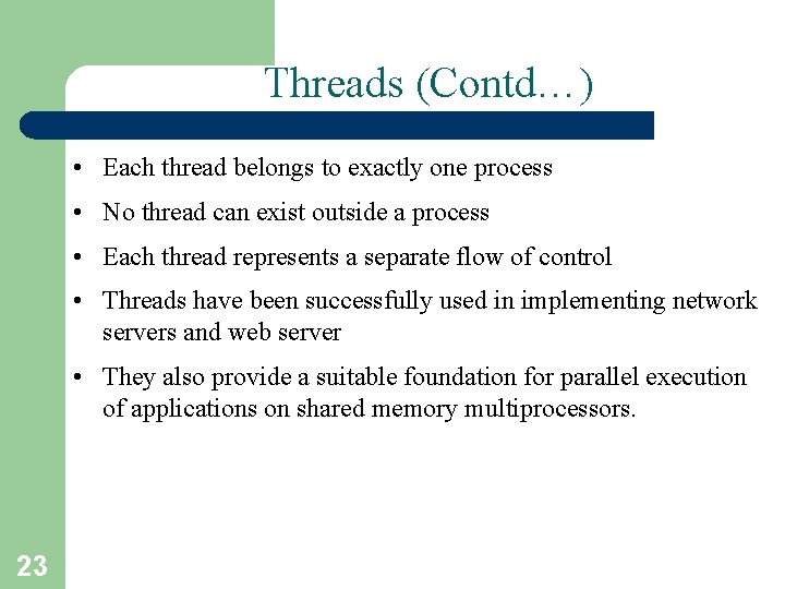 Threads (Contd…) • Each thread belongs to exactly one process • No thread can