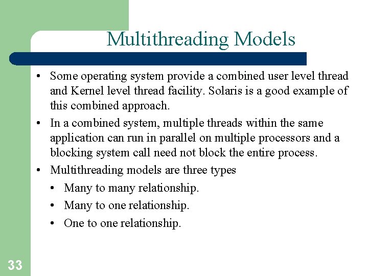 Multithreading Models • Some operating system provide a combined user level thread and Kernel