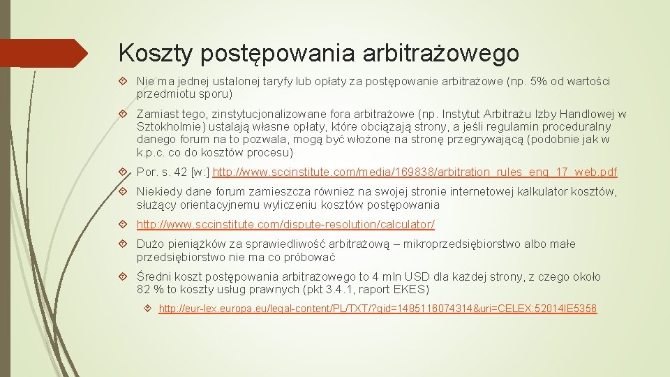 Koszty postępowania arbitrażowego Nie ma jednej ustalonej taryfy lub opłaty za postępowanie arbitrażowe (np.