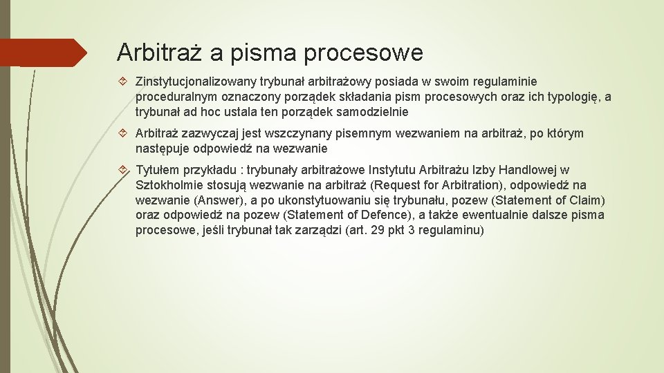 Arbitraż a pisma procesowe Zinstytucjonalizowany trybunał arbitrażowy posiada w swoim regulaminie proceduralnym oznaczony porządek