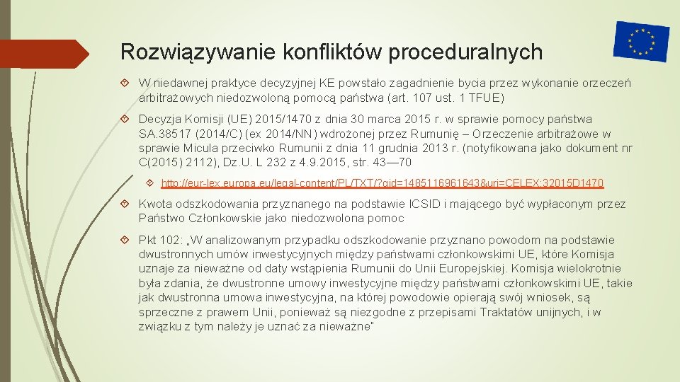 Rozwiązywanie konfliktów proceduralnych W niedawnej praktyce decyzyjnej KE powstało zagadnienie bycia przez wykonanie orzeczeń