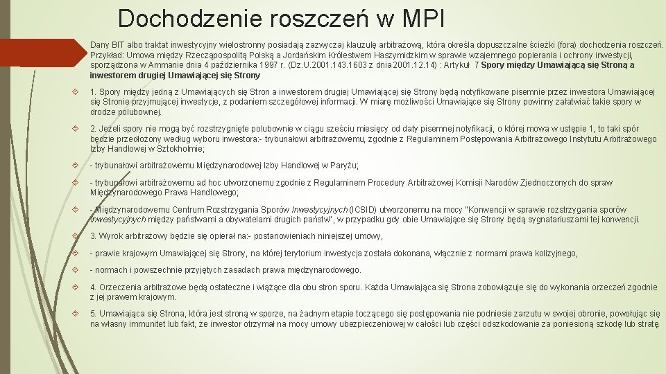 Dochodzenie roszczeń w MPI Dany BIT albo traktat inwestycyjny wielostronny posiadają zazwyczaj klauzulę arbitrażową,