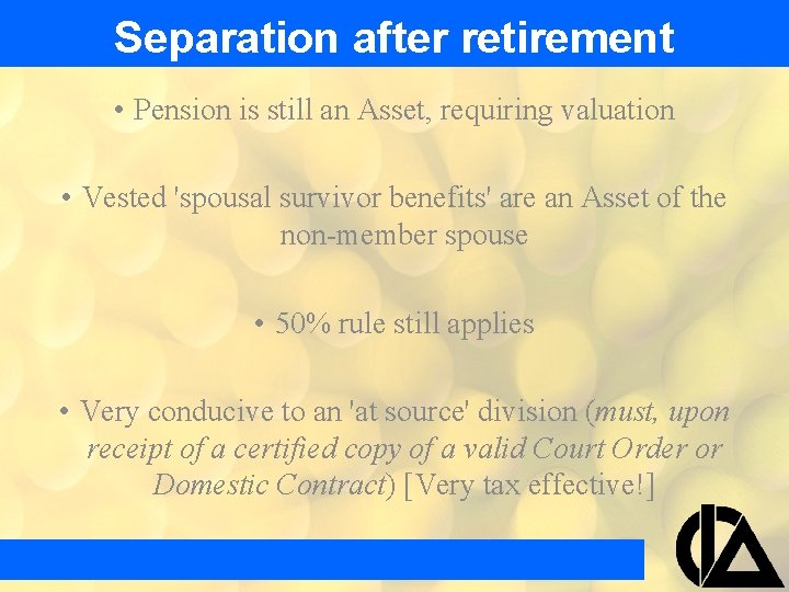 Separation after retirement • Pension is still an Asset, requiring valuation • Vested 'spousal Separation after retirement • Pension is still an Asset, requiring valuation • Vested 'spousal