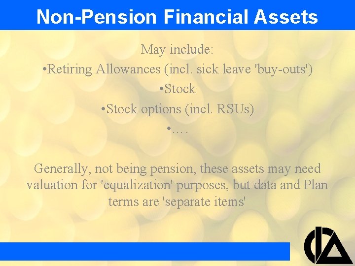 Non-Pension Financial Assets May include: • Retiring Allowances (incl. sick leave 'buy-outs') • Stock Non-Pension Financial Assets May include: • Retiring Allowances (incl. sick leave 'buy-outs') • Stock
