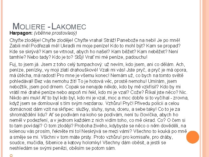 MOLIERE - LAKOMEC Harpagon: (vběhne prostovlasý) Chyťte zloděje! Chyťte vraha! Stráž! Panebože na nebi!