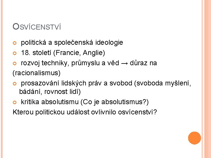 OSVÍCENSTVÍ politická a společenská ideologie 18. století (Francie, Anglie) rozvoj techniky, průmyslu a věd