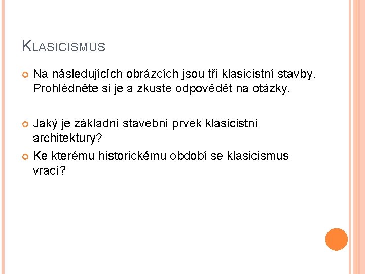 KLASICISMUS Na následujících obrázcích jsou tři klasicistní stavby. Prohlédněte si je a zkuste odpovědět