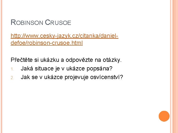 ROBINSON CRUSOE http: //www. cesky-jazyk. cz/citanka/danieldefoe/robinson-crusoe. html Přečtěte si ukázku a odpovězte na otázky.