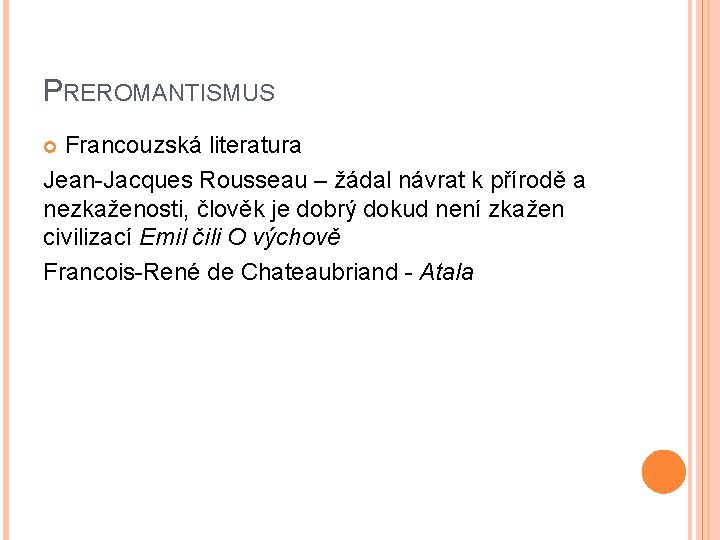 PREROMANTISMUS Francouzská literatura Jean-Jacques Rousseau – žádal návrat k přírodě a nezkaženosti, člověk je