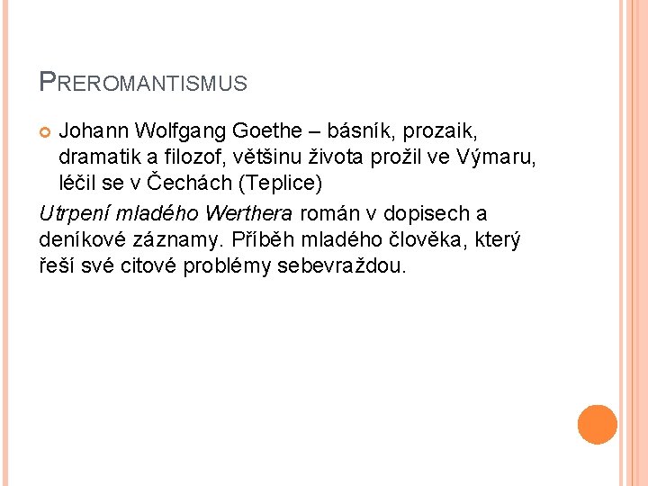 PREROMANTISMUS Johann Wolfgang Goethe – básník, prozaik, dramatik a filozof, většinu života prožil ve